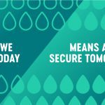 Water we save today means a more secure tomorrow